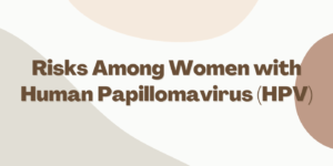 Human Papillomavirus (HPV) in Women